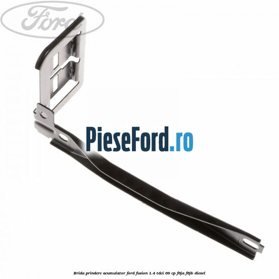 Brida prindere acumulator Ford Fusion 1.4 TDCi 68 cp F6JA, F6JB diesel