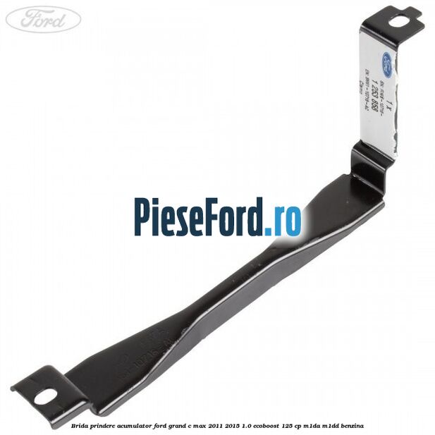 Brida prindere acumulator Ford Grand C-Max 2011-2015 1.0 EcoBoost 125 cp M1DA, M1DD benzina