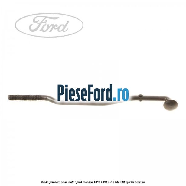 Brida prindere acumulator Ford Mondeo 1993-1996 1.8 i 16V 112 cp RKB benzina