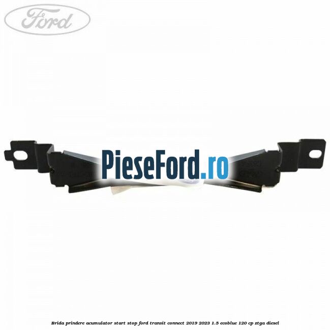 Brida prindere acumulator start stop Ford Transit Connect 2019-2023 1.5 EcoBlue 120 cp ZTGA diesel