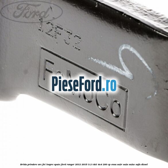 Brida prindere arc foi inspre spate Ford Ranger 2012-2015 3.2 TDCi 4x4 200 cp ENSA, SA2R, SA2S, SA2W, SAFA diesel