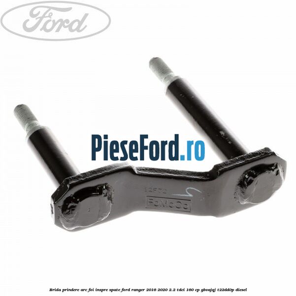 Brida prindere arc foi inspre spate Ford Ranger 2016-2020 2.2 TDCi 160 cp GBVAJQJ, T22DD0P diesel