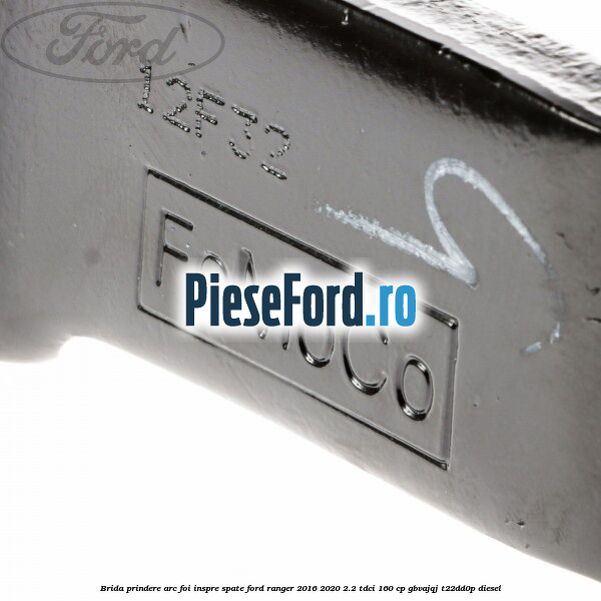 Brida prindere arc foi inspre spate Ford Ranger 2016-2020 2.2 TDCi 160 cp GBVAJQJ, T22DD0P diesel