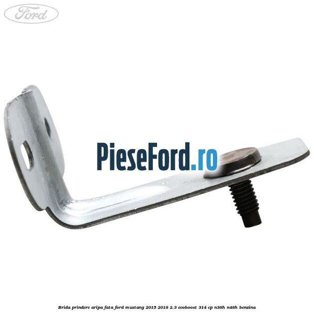 Brida prindere aripa fata Ford Mustang 2015-2018 2.3 EcoBoost 314 cp Brida prindere aripa fata Ford Mustang 2015-2018 2.3 EcoBoost 314 cp N38H, N48H benzina