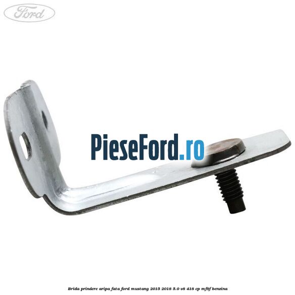 Brida prindere aripa fata Ford Mustang 2015-2018 5.0 V8 418 cp MF8F benzina