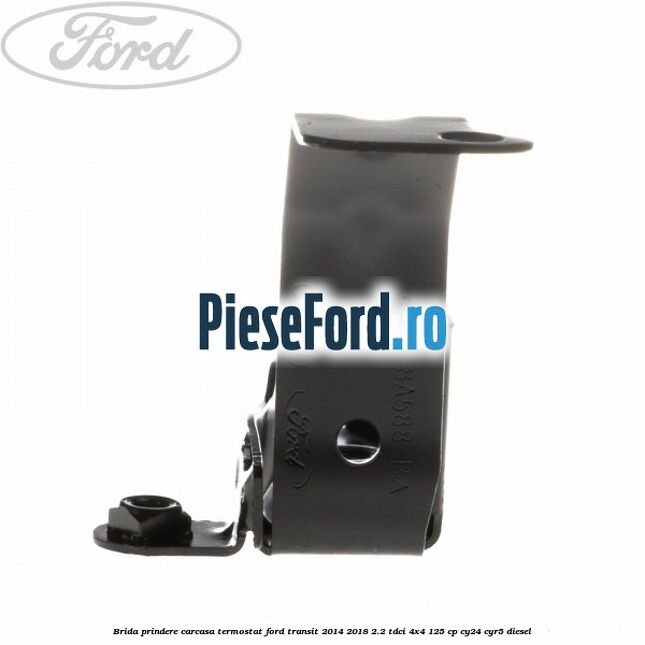 Brida prindere carcasa termostat Ford Transit 2014-2018 2.2 TDCi 4x4 125 cp CY24, CYR5 diesel