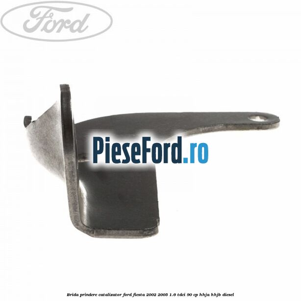 Brida prindere catalizator Ford Fiesta 2002-2005 1.6 TDCi 90 cp HHJA, HHJB diesel
