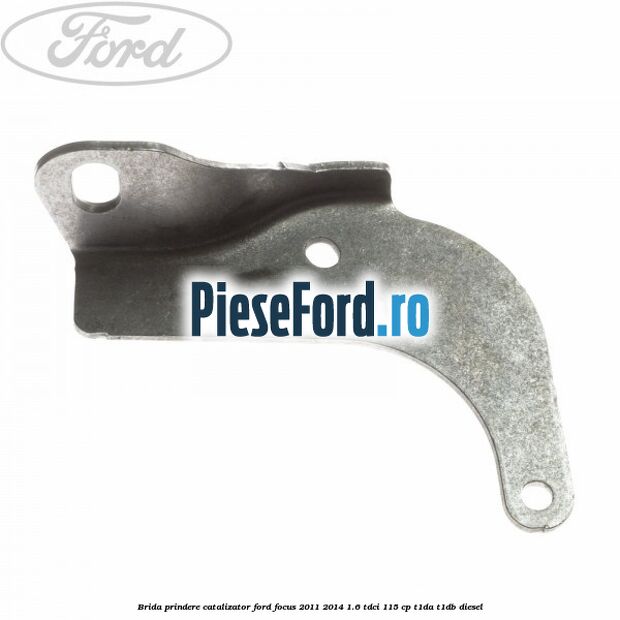 Brida prindere catalizator Ford Focus 2011-2014 1.6 TDCi 115 cp