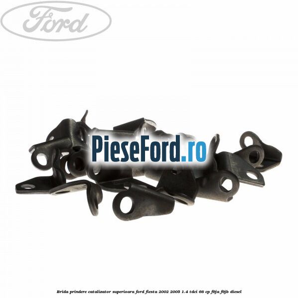 Brida prindere catalizator superioara Ford Fiesta 2002-2005 1.4 TDCi 68 cp F6JA, F6JB diesel
