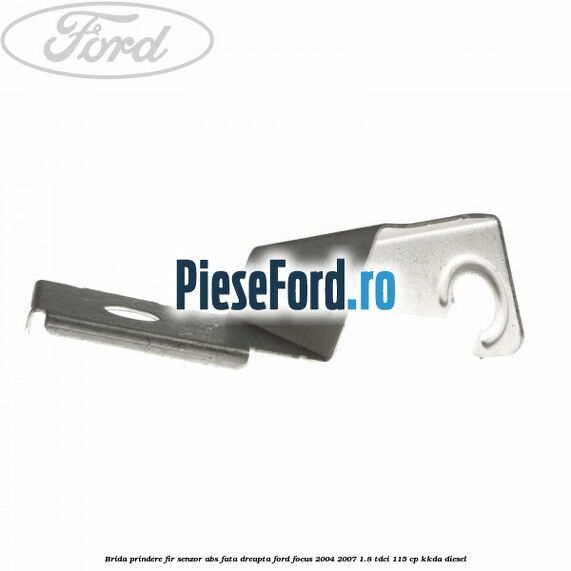 Brida prindere fir senzor abs fata dreapta Ford Focus 2004-2007 1.8 TDCi 115 cp KKDA diesel