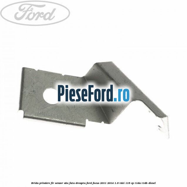 Brida prindere fir senzor abs fata dreapta Ford Focus 2011-2014 1.6 TDCi 115 cp T1DA, T1DB diesel