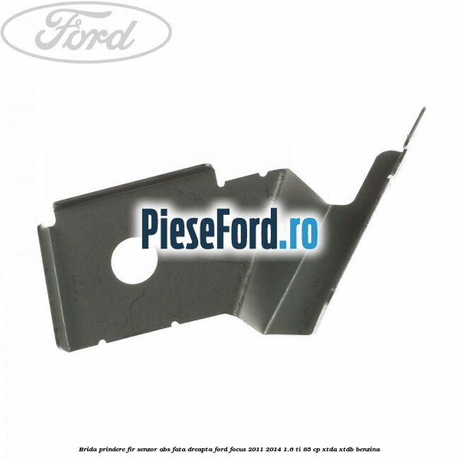 Brida prindere fir senzor abs fata dreapta Ford Focus 2011-2014 1.6 Ti 85 cp XTDA, XTDB benzina