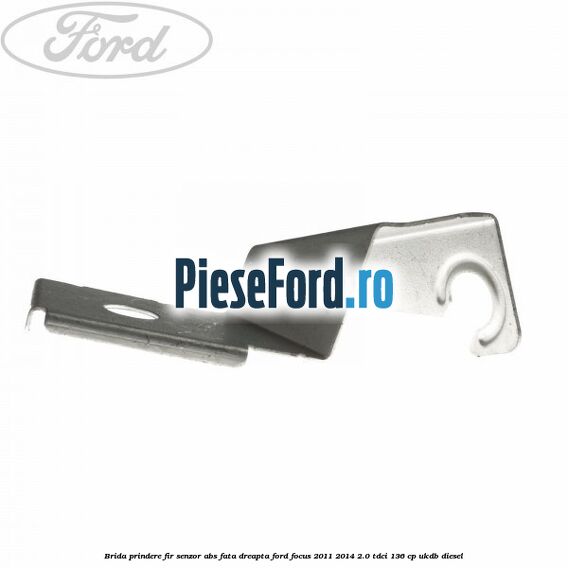 Brida prindere fir senzor abs fata dreapta Ford Focus 2011-2014 2.0 TDCi 136 cp UKDB diesel