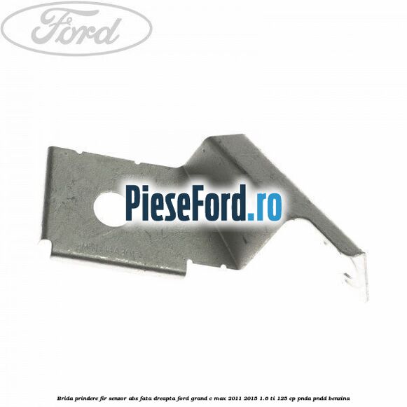 Brida prindere fir senzor abs fata dreapta Ford Grand C-Max 2011-2015 1.6 Ti 125 cp PNDA, PNDD benzina