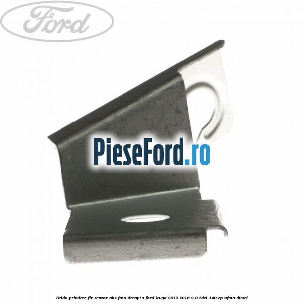 Brida prindere fir senzor abs fata dreapta Ford Kuga 2013-2016 2.0 TDCi 140 cp Brida prindere fir senzor abs fata dreapta Ford Kuga 2013-2016 2.0 TDCi 140 cp UFMA diesel