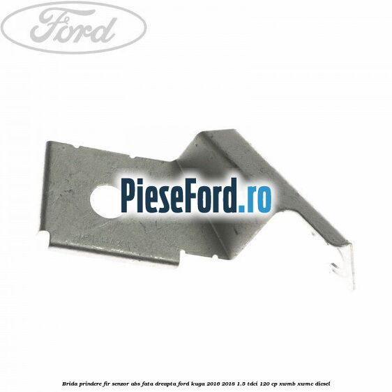 Brida prindere fir senzor abs fata dreapta Ford Kuga 2016-2018 1.5 TDCi 120 cp XWMB, XWMC diesel