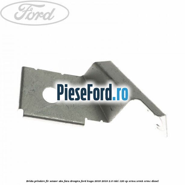 Brida prindere fir senzor abs fata dreapta Ford Kuga 2016-2018 2.0 TDCi 120 cp XRMA, XRMB, XRMC diesel