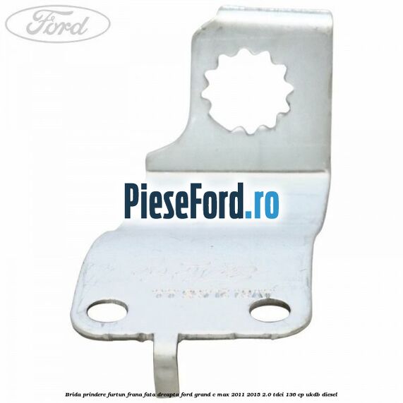 Brida prindere furtun frana fata dreapta Ford Grand C-Max 2011-2015 2.0 TDCi 136 cp Brida prindere furtun frana fata dreapta Ford Grand C-Max 2011-2015 2.0 TDCi 136 cp UKDB diesel