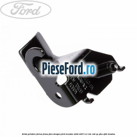 Brida prindere furtun frana fata dreapta Ford Mondeo 2000-2007 2.0 16V 146 cp Brida prindere furtun frana fata dreapta Ford Mondeo 2000-2007 2.0 16V 146 cp CJBA, CJBB benzina
