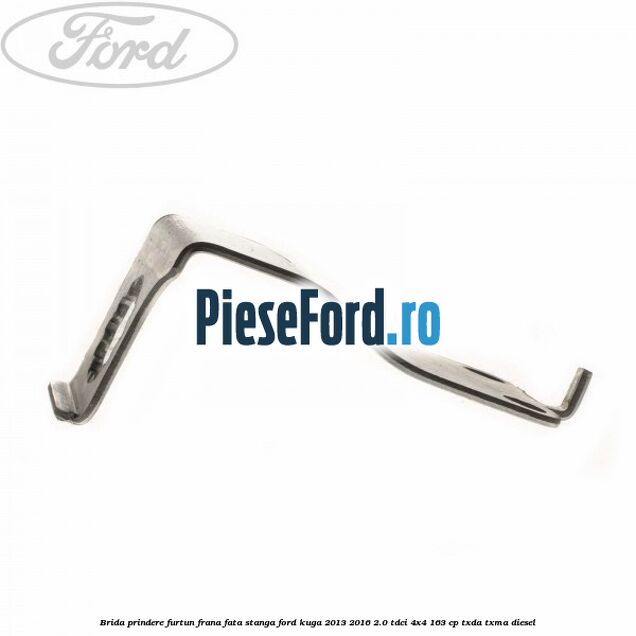 Brida prindere furtun frana fata stanga Ford Kuga 2013-2016 2.0 TDCi 4x4 163 cp TXDA, TXMA diesel