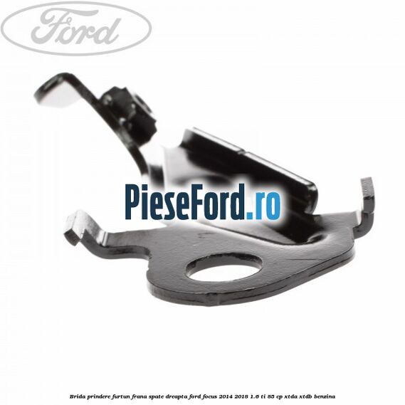 Brida prindere furtun frana spate dreapta Ford Focus 2014-2018 1.6 Ti 85 cp XTDA, XTDB benzina