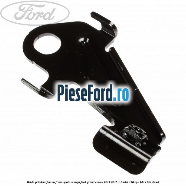 Brida prindere furtun frana spate stanga Ford Grand C-Max 2011-2015 1.6 TDCi 115 cp T1DA, T1DB diesel