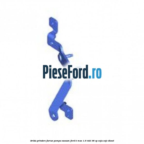 Brida prindere furtun pompa vacuum Ford B-Max 1.5 TDCi 95 cp XVJA, XVJC diesel