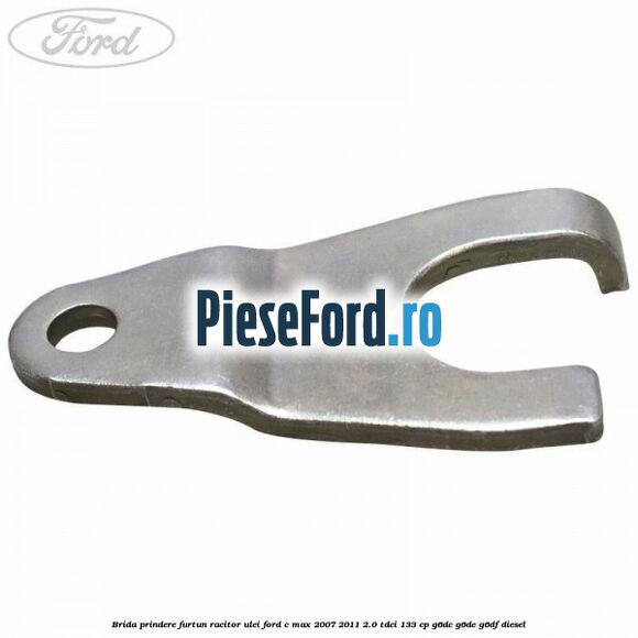 Brida prindere furtun racitor ulei Ford C-Max 2007-2011 2.0 TDCi 133 cp Brida prindere furtun racitor ulei Ford C-Max 2007-2011 2.0 TDCi 133 cp G6DC, G6DE, G6DF diesel
