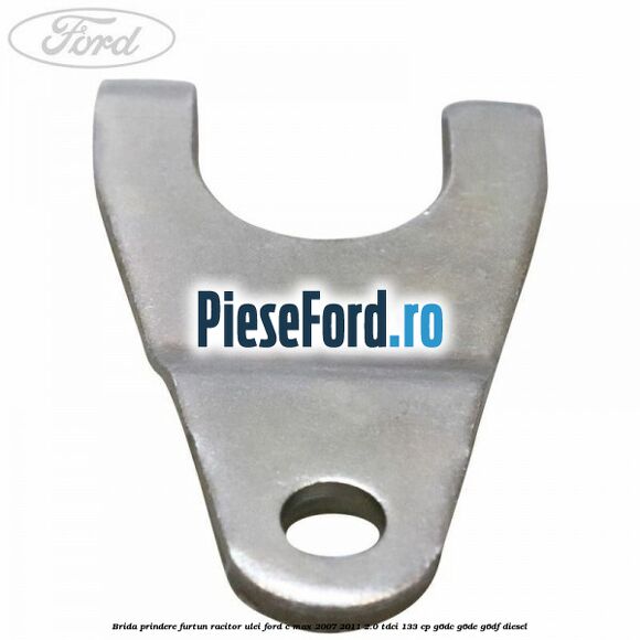 Brida prindere furtun racitor ulei Ford C-Max 2007-2011 2.0 TDCi 133 cp Brida prindere furtun racitor ulei Ford C-Max 2007-2011 2.0 TDCi 133 cp G6DC, G6DE, G6DF diesel