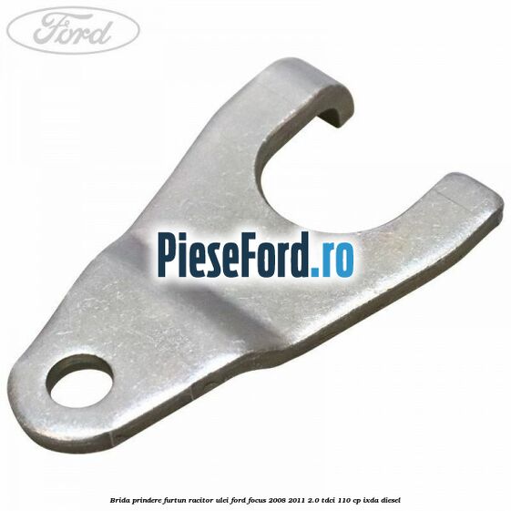 Brida prindere furtun racitor ulei Ford Focus 2008-2011 2.0 TDCi 110 cp IXDA diesel