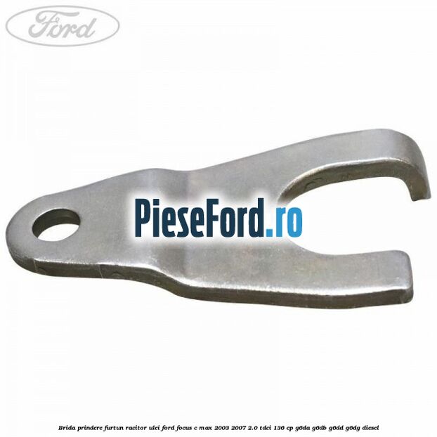 Brida prindere furtun racitor ulei Ford Focus C-Max 2003-2007 2.0 TDCi 136 cp G6DA, G6DB, G6DD, G6DG diesel