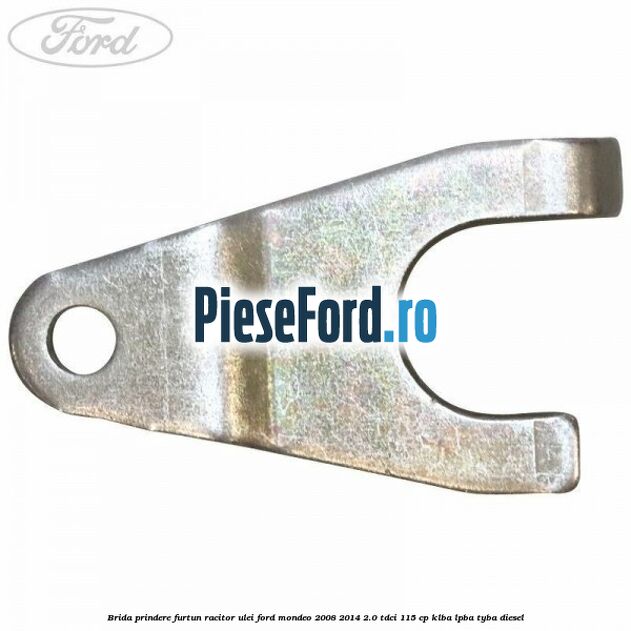 Brida prindere furtun racitor ulei Ford Mondeo 2008-2014 2.0 TDCi 115 cp KLBA, LPBA, TYBA diesel