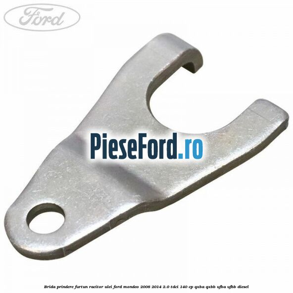 Brida prindere furtun racitor ulei Ford Mondeo 2008-2014 2.0 TDCi 140 cp QXBA, QXBB, UFBA, UFBB diesel