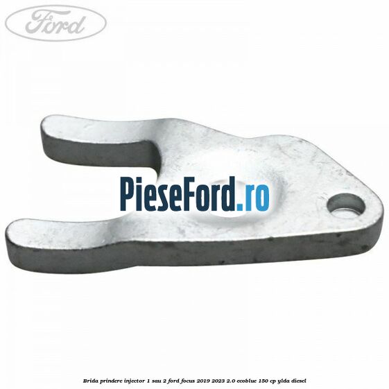 Brida prindere injector 1 sau 2 Ford Focus 2019-2023 2.0 EcoBlue 150 cp YLDA diesel