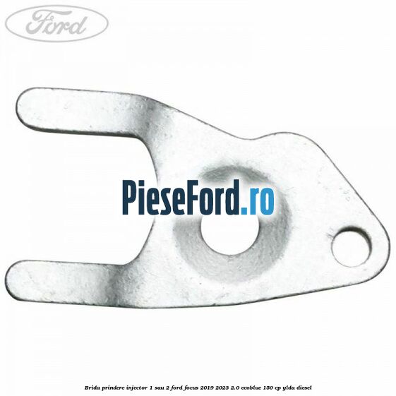 Brida prindere injector 1 sau 2 Ford Focus 2019-2023 2.0 EcoBlue 150 cp YLDA diesel