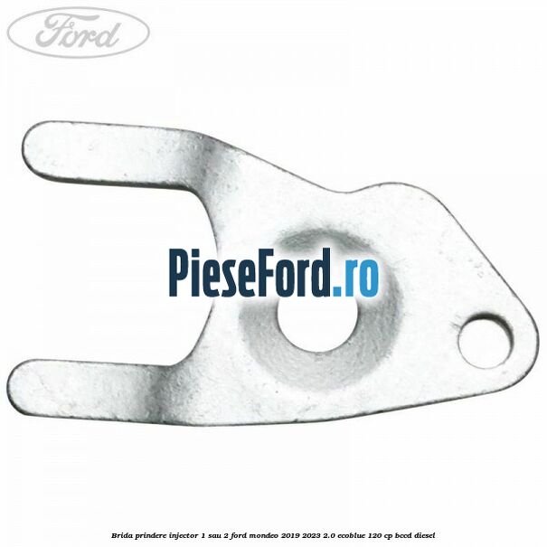 Brida prindere injector 1 sau 2 Ford Mondeo 2019-2023 2.0 EcoBlue 120 cp BCCD diesel