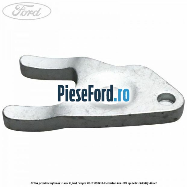 Brida prindere injector 1 sau 2 Ford Ranger 2019-2022 2.0 EcoBlue 4x4 170 cp BC2X, T20DD0J diesel