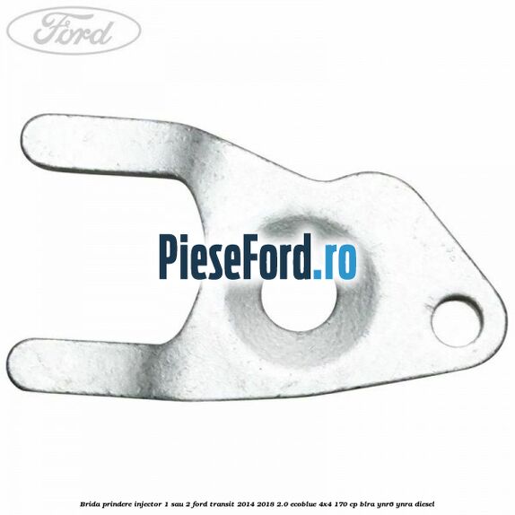 Brida prindere injector 1 sau 2 Ford Transit 2014-2018 2.0 EcoBlue 4x4 170 cp BLRA, YNR6, YNRA diesel