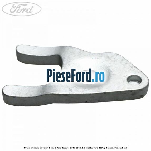 Brida prindere injector 1 sau 2 Ford Transit 2014-2018 2.0 EcoBlue RWD 105 cp Brida prindere injector 1 sau 2 Ford Transit 2014-2018 2.0 EcoBlue RWD 105 cp BJRA, YLR6, YLRA diesel