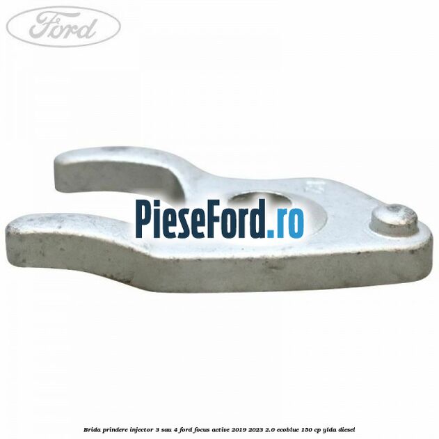 Brida prindere injector 3 sau 4 Ford Focus Active 2019-2023 2.0 EcoBlue 150 cp Brida prindere injector 3 sau 4 Ford Focus Active 2019-2023 2.0 EcoBlue 150 cp YLDA diesel