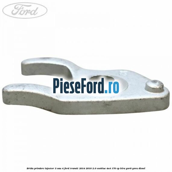 Brida prindere injector 3 sau 4 Ford Transit 2014-2018 2.0 EcoBlue 4x4 170 cp BLRA, YNR6, YNRA diesel