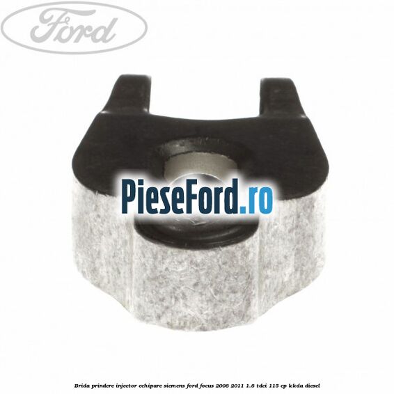 Brida prindere injector echipare Siemens Ford Focus 2008-2011 1.8 TDCi 115 cp Brida prindere injector echipare Siemens Ford Focus 2008-2011 1.8 TDCi 115 cp KKDA diesel