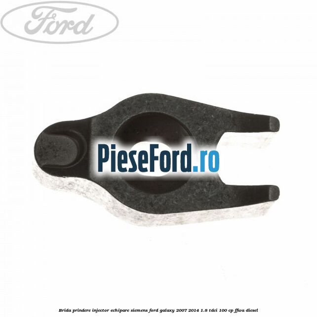 Brida prindere injector echipare Siemens Ford Galaxy 2007-2014 1.8 TDCi 100 cp FFWA diesel