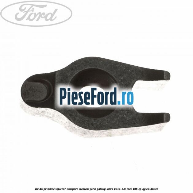 Brida prindere injector echipare Siemens Ford Galaxy 2007-2014 1.8 TDCi 125 cp QYWA diesel