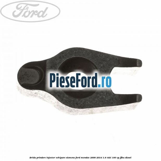 Brida prindere injector echipare Siemens Ford Mondeo 2008-2014 1.8 TDCi 100 cp