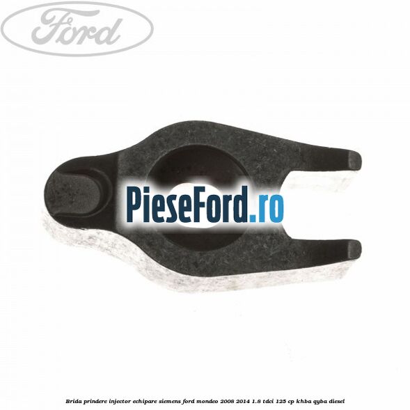 Brida prindere injector echipare Siemens Ford Mondeo 2008-2014 1.8 TDCi 125 cp