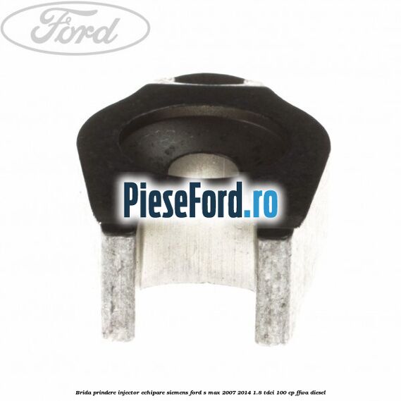 Brida prindere injector echipare Siemens Ford S-Max 2007-2014 1.8 TDCi 100 cp FFWA diesel