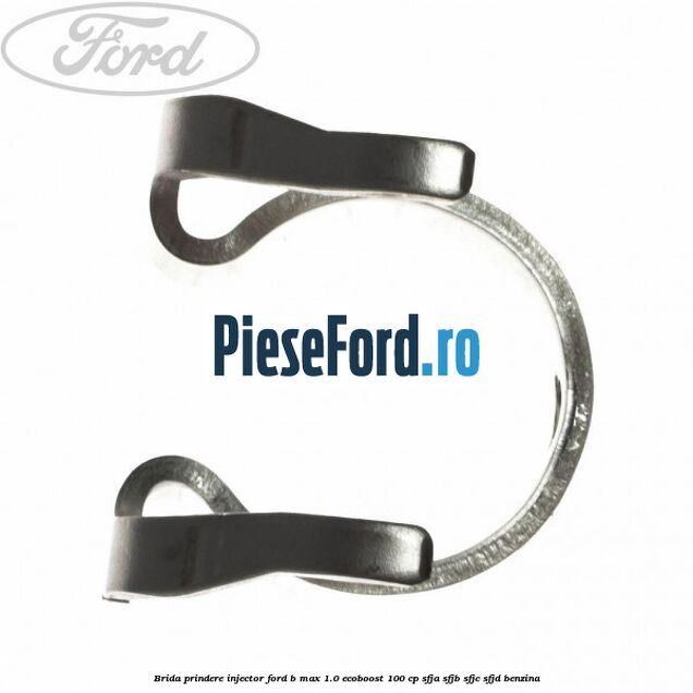 Brida prindere injector Ford B-Max 1.0 EcoBoost 100 cp SFJA, SFJB, SFJC, SFJD benzina