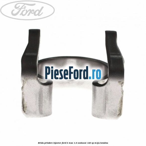 Brida prindere injector Ford B-Max 1.0 EcoBoost 120 cp M1JA benzina