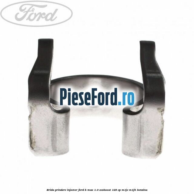 Brida prindere injector Ford B-Max 1.0 EcoBoost 125 cp M1JE, M1JH benzina